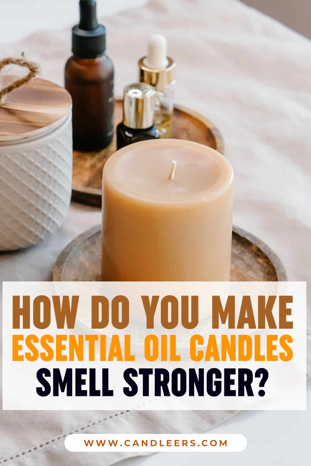How Do You Make Essential Oil Candles Smell Stronger? Candleers
