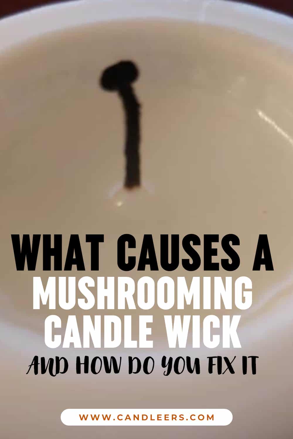 What Causes A Mushrooming Candle Wick and How Do You Fix It Candleers